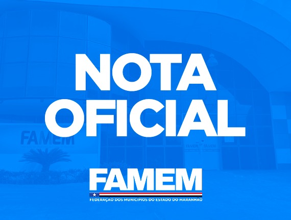 Nota da Federação dos Municípios do Estado do Maranhão – FAMEM…