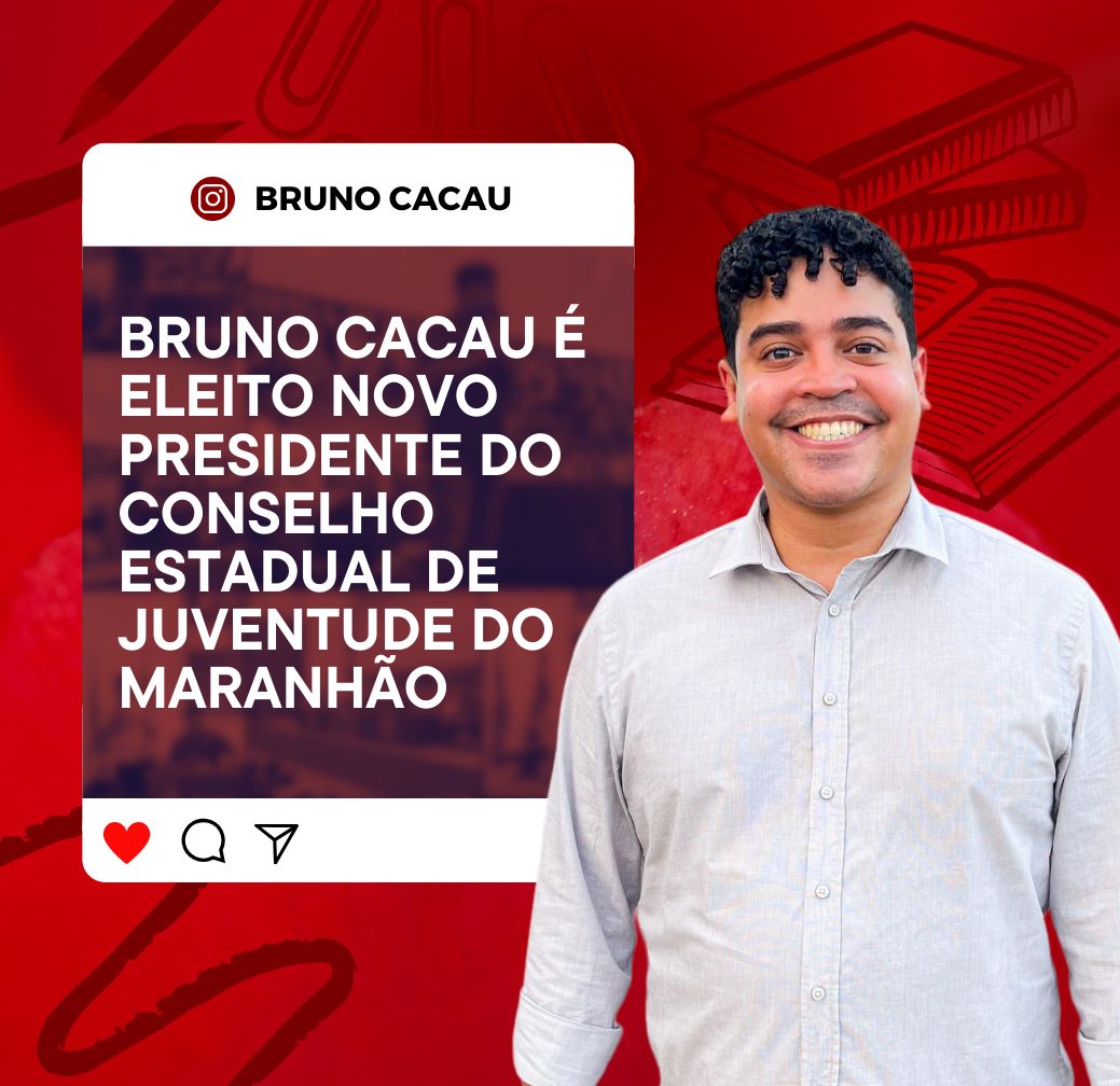 Bruno Cacau é eleito Presidente do ‘Conselho Estadual de Juventude do Maranhão’ …