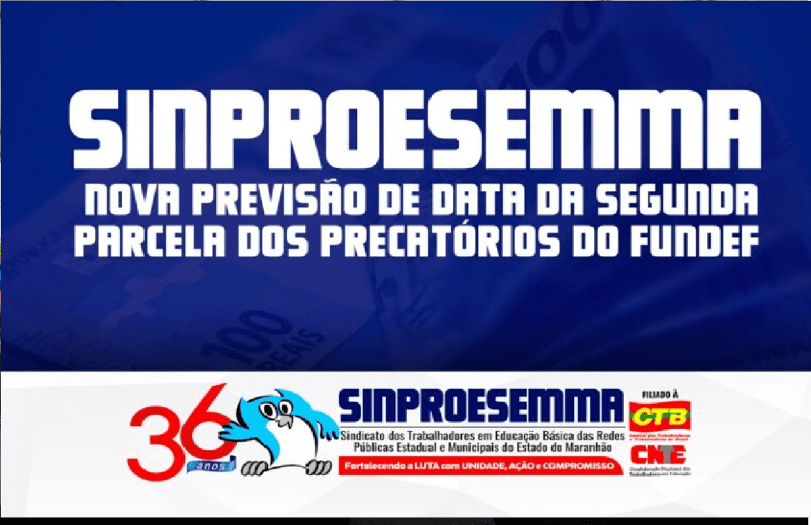 Sinproesemma informa nova previsão de data do pagamento da segunda parcela do precatório do FUNDEF, segundo Governo Federal…