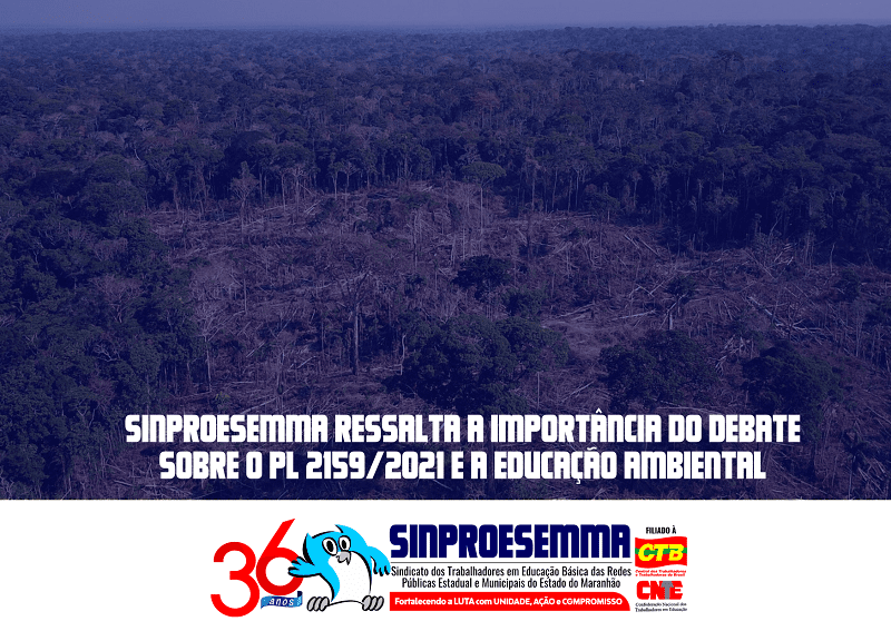 SINPROESEMMA ressalta a importância do debate sobre o PL 2159/2021 e a educação ambiental…