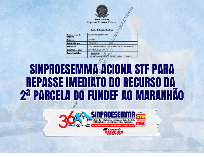 Sinproesemma – Entidade aciona STF para repasse imediato do recurso da 2ª parcela do Fundef ao Maranhão…