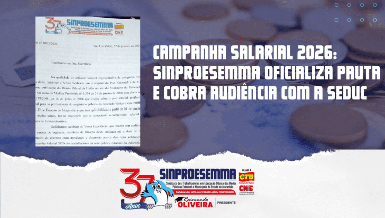 Campanha Salarial 2026: Sinproesemma oficializa pauta e cobra audiência com a SEDUC…